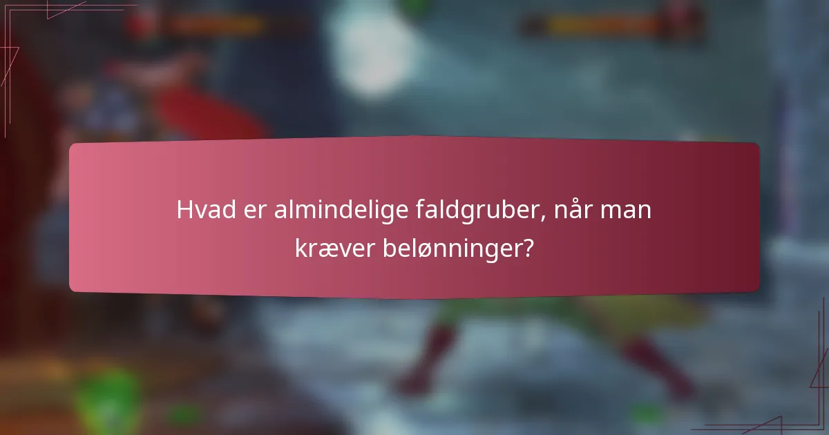 Hvad er almindelige faldgruber, når man kræver belønninger?