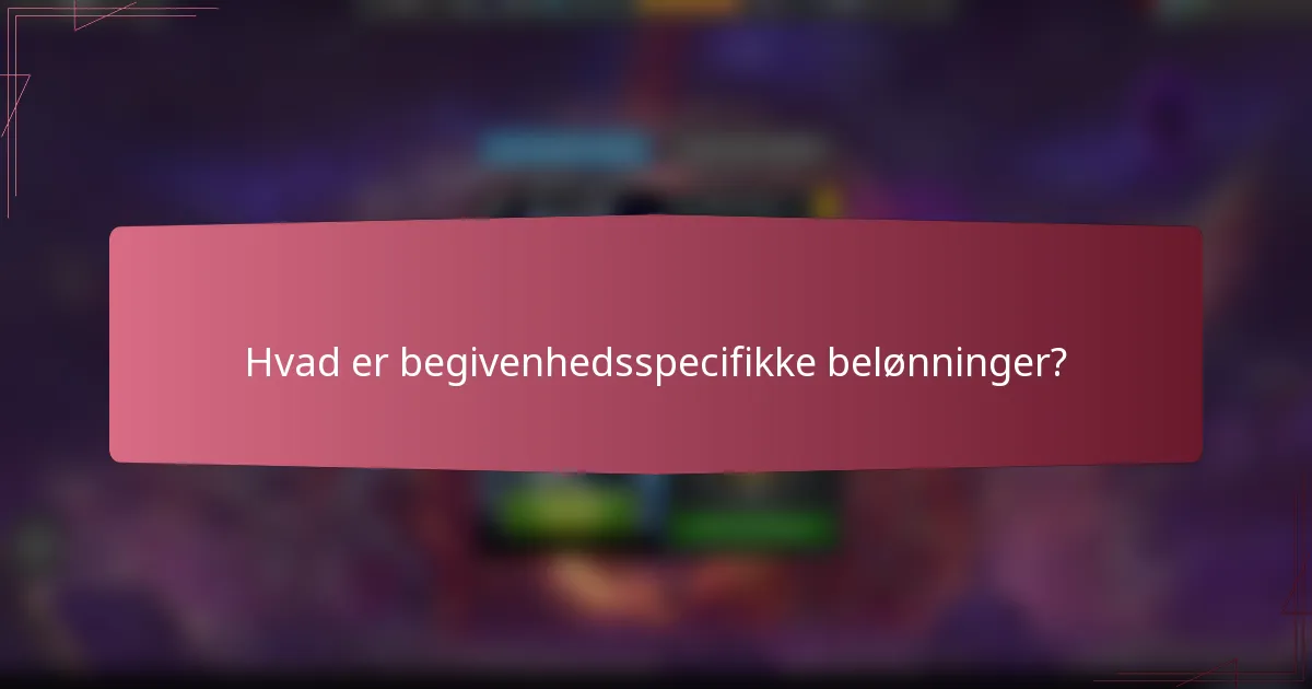 Hvad er begivenhedsspecifikke belønninger?