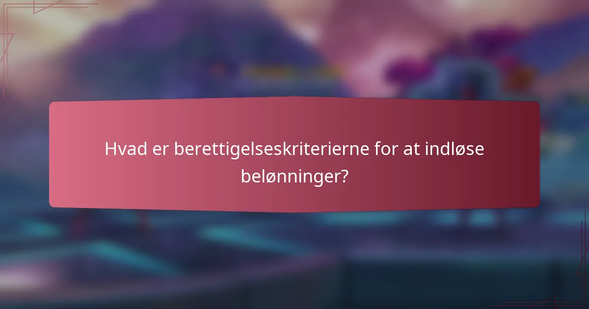 Hvad er berettigelseskriterierne for at indløse belønninger?