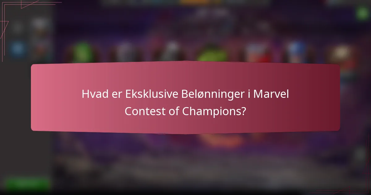 Hvad er Eksklusive Belønninger i Marvel Contest of Champions?