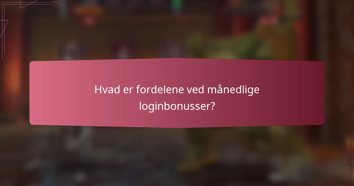 Hvad er fordelene ved månedlige loginbonusser?