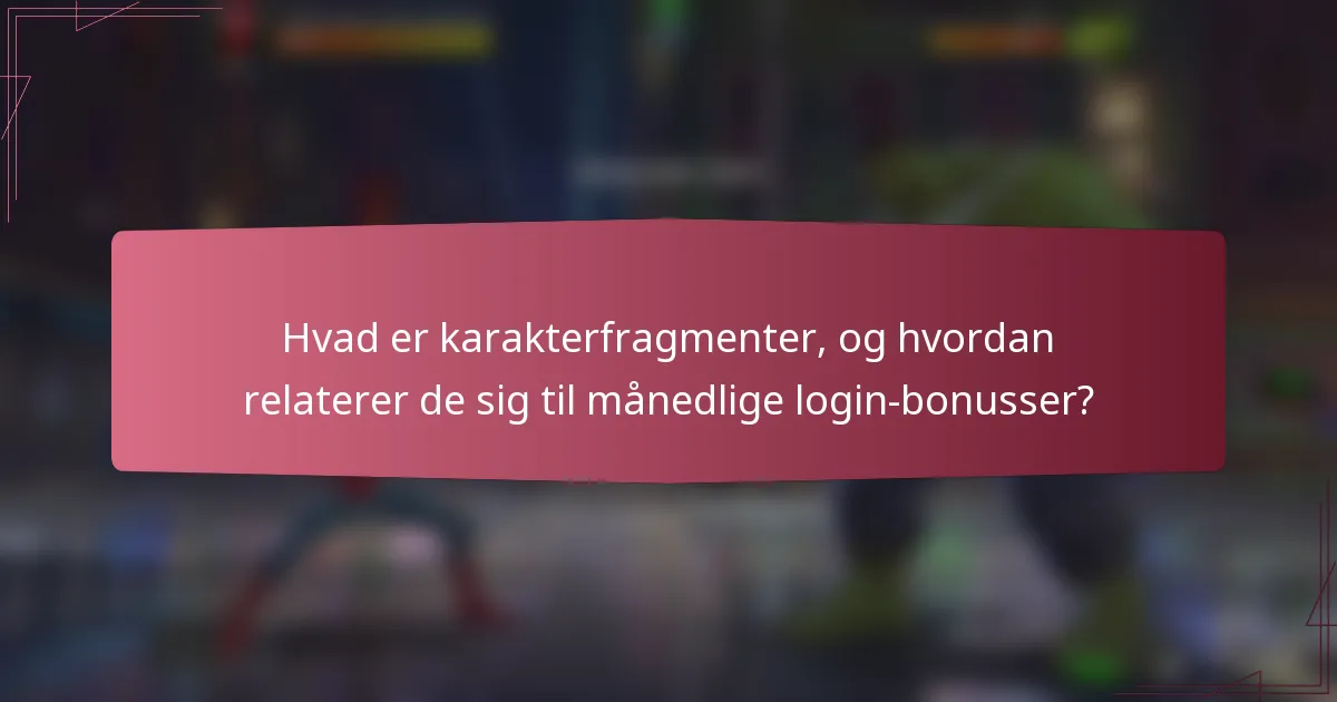Hvad er karakterfragmenter, og hvordan relaterer de sig til månedlige login-bonusser?