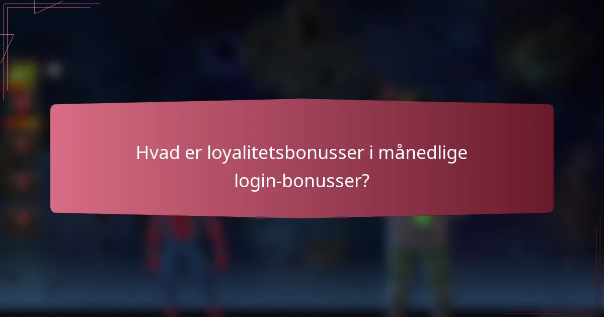 Hvad er loyalitetsbonusser i månedlige login-bonusser?