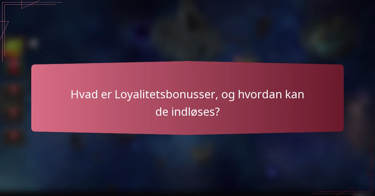 Hvad er Loyalitetsbonusser, og hvordan kan de indløses?