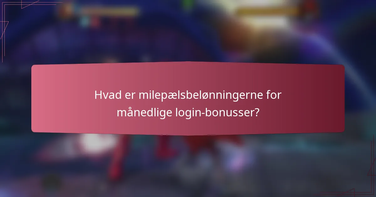 Hvad er milepælsbelønningerne for månedlige login-bonusser?