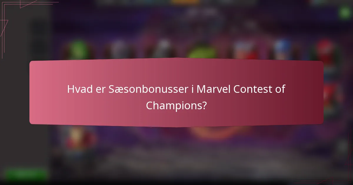 Hvad er Sæsonbonusser i Marvel Contest of Champions?