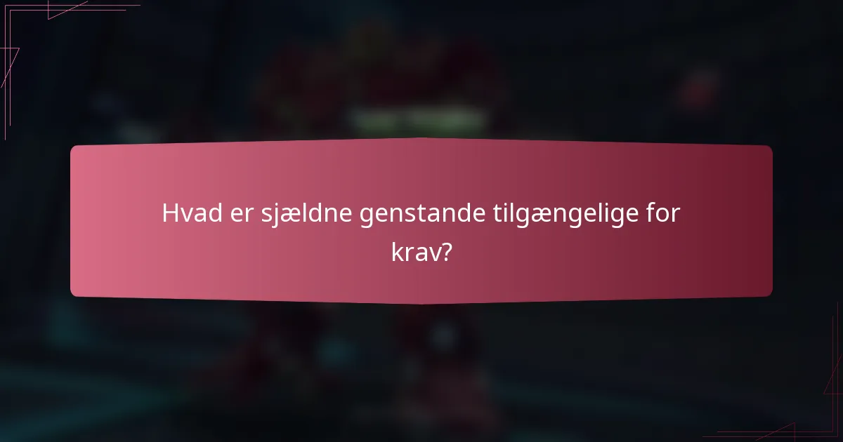 Hvad er sjældne genstande tilgængelige for krav?
