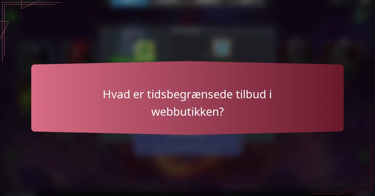 Hvad er tidsbegrænsede tilbud i webbutikken?