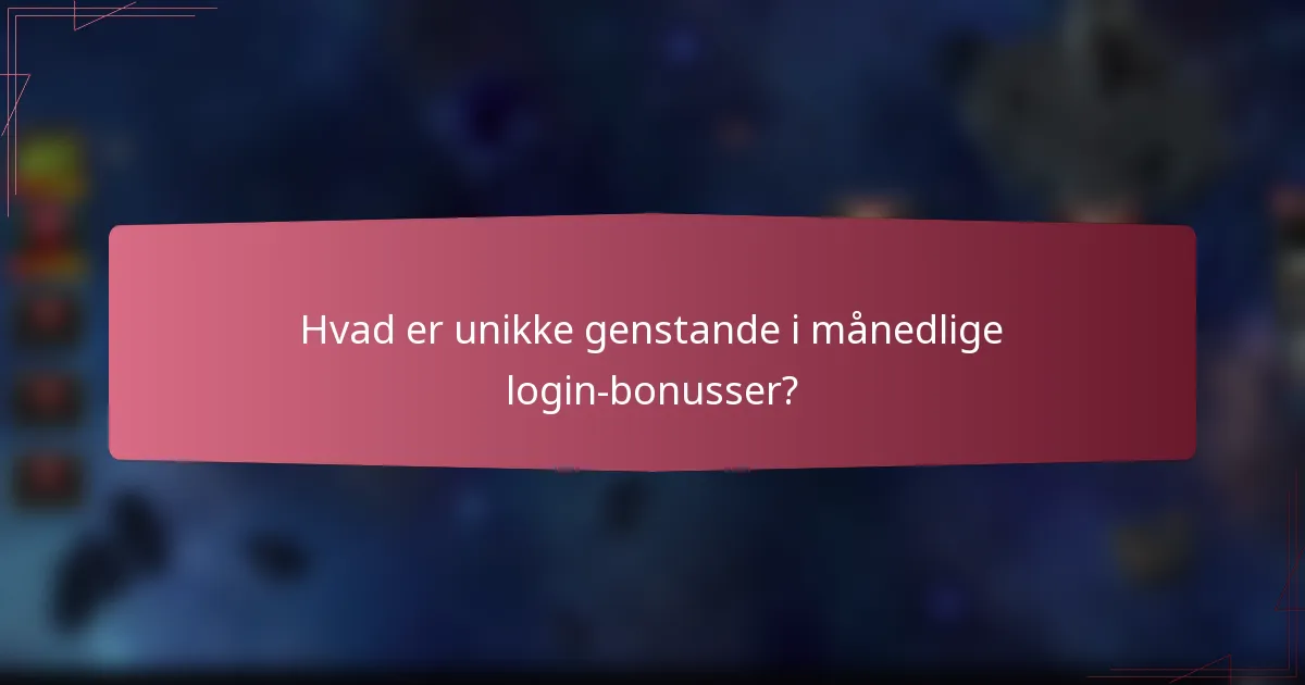 Hvad er unikke genstande i månedlige login-bonusser?