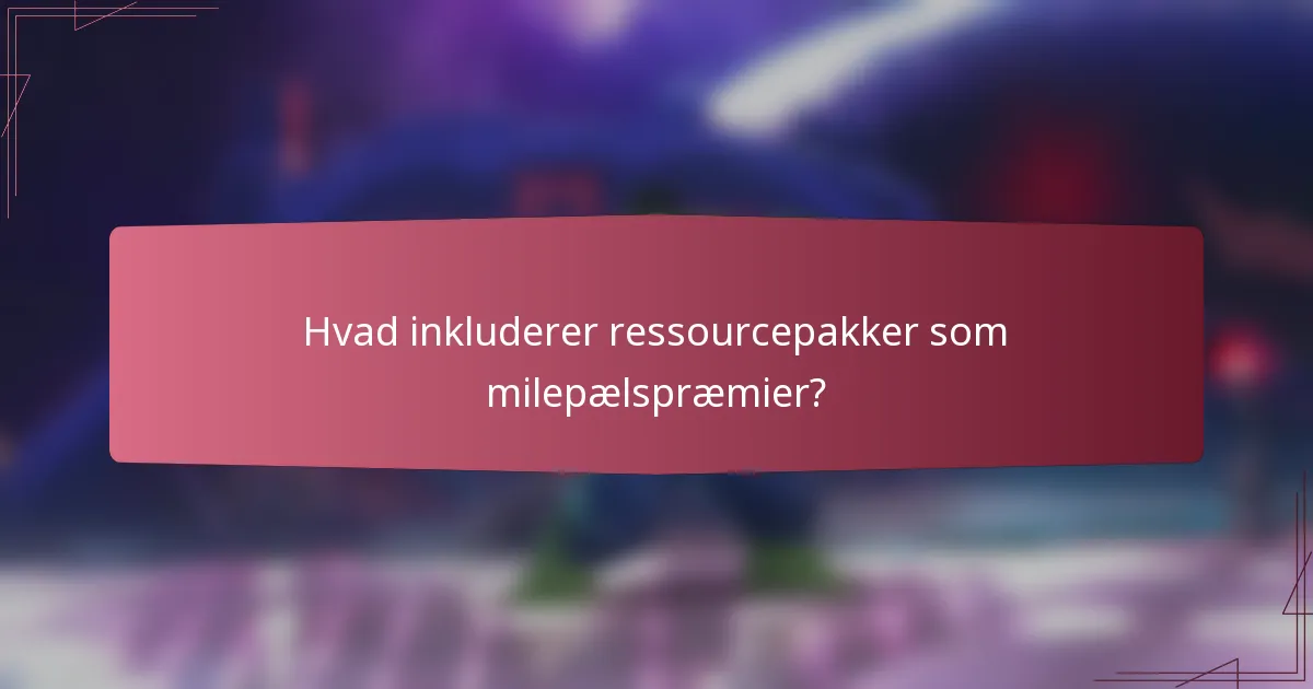 Hvad inkluderer ressourcepakker som milepælspræmier?