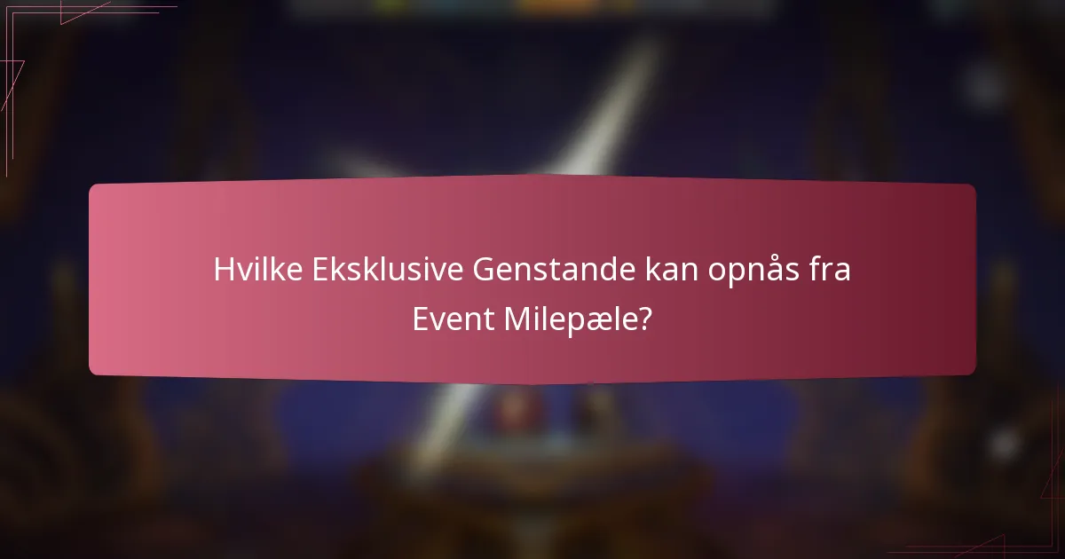 Hvilke Eksklusive Genstande kan opnås fra Event Milepæle?