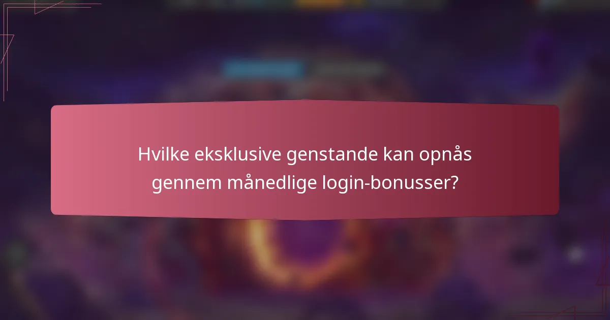 Hvilke eksklusive genstande kan opnås gennem månedlige login-bonusser?