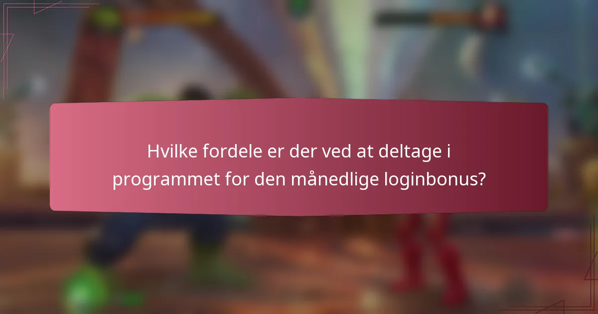 Hvilke fordele er der ved at deltage i programmet for den månedlige loginbonus?