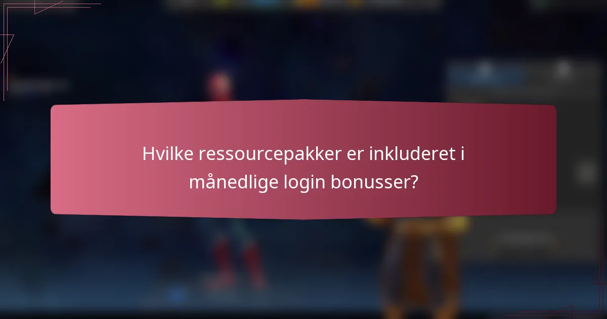 Hvilke ressourcepakker er inkluderet i månedlige login bonusser?
