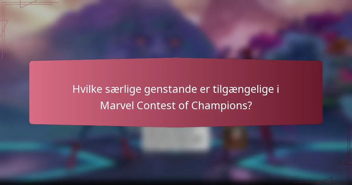 Hvilke særlige genstande er tilgængelige i Marvel Contest of Champions?