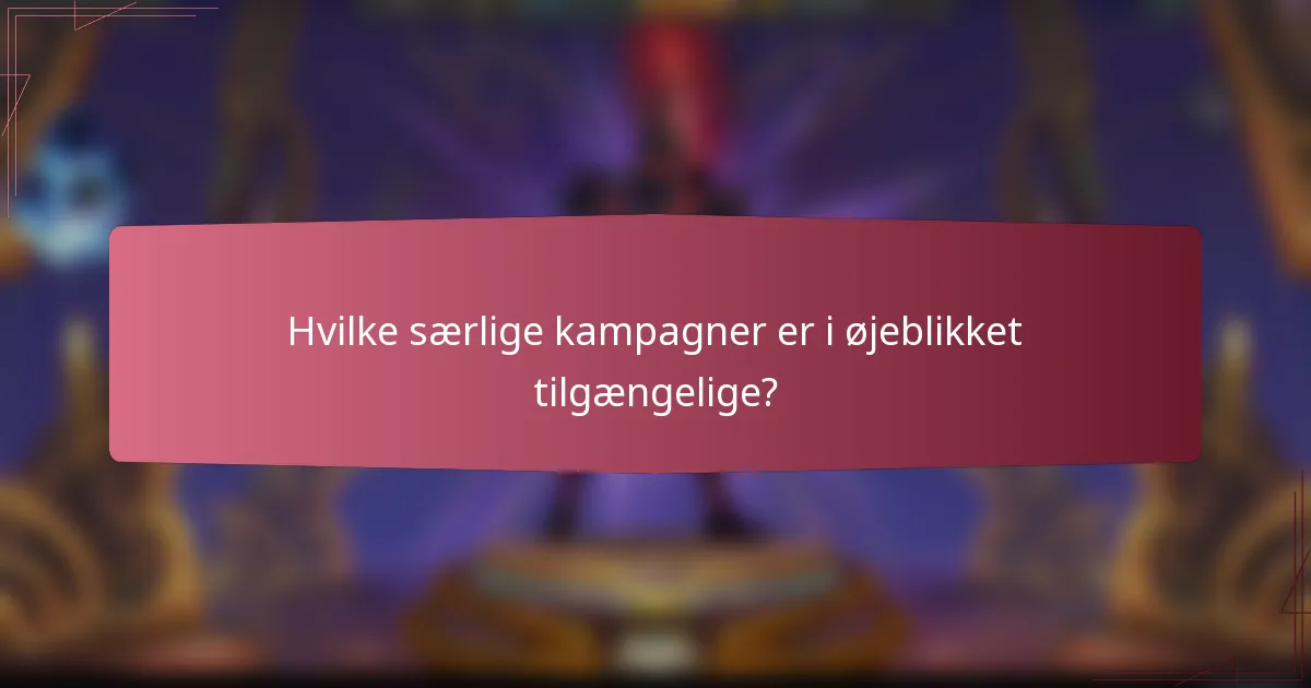 Hvilke særlige kampagner er i øjeblikket tilgængelige?