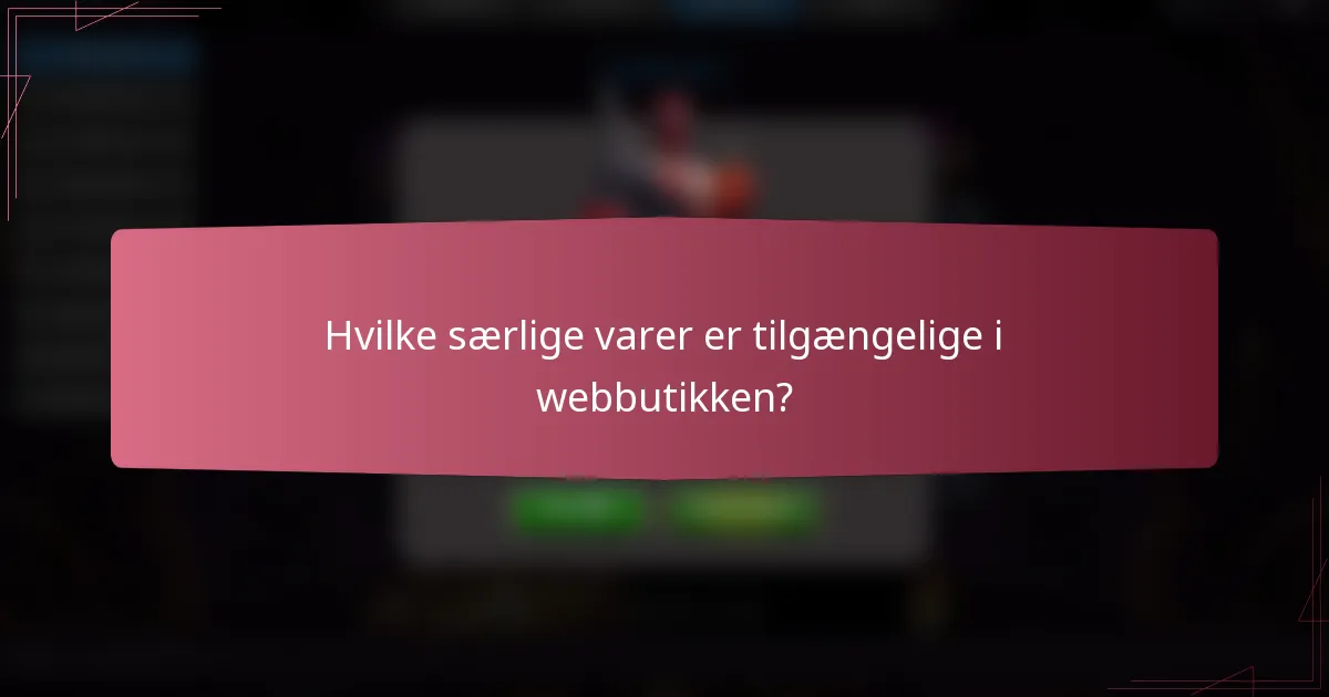 Hvilke særlige varer er tilgængelige i webbutikken?