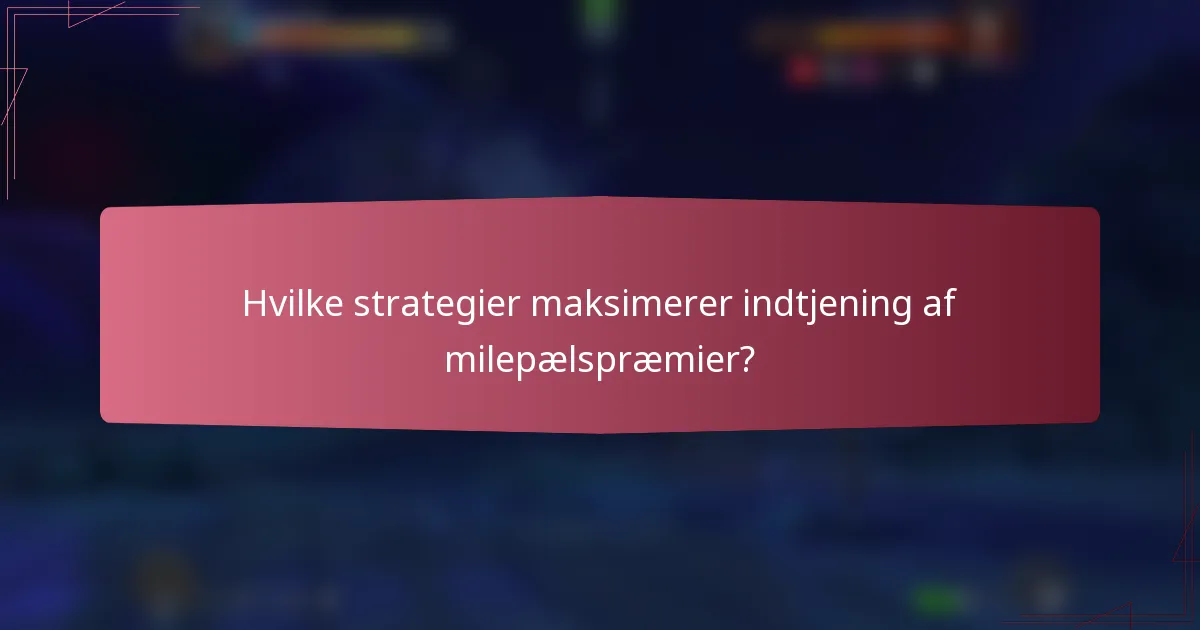 Hvilke strategier maksimerer indtjening af milepælspræmier?