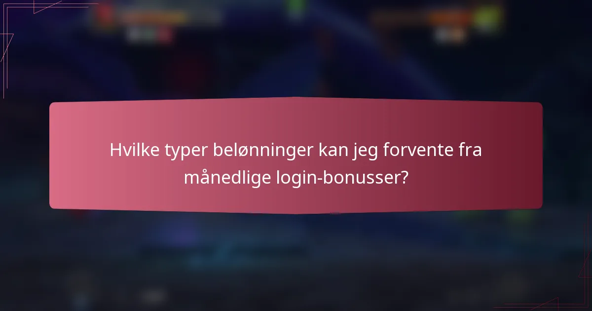 Hvilke typer belønninger kan jeg forvente fra månedlige login-bonusser?