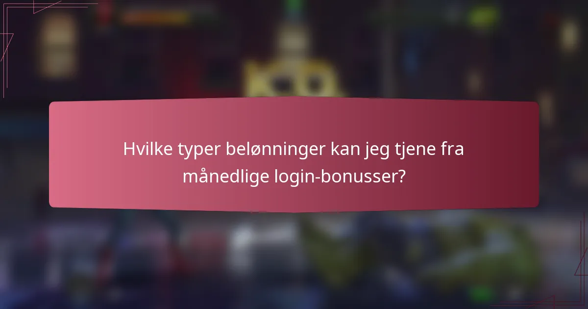 Hvilke typer belønninger kan jeg tjene fra månedlige login-bonusser?