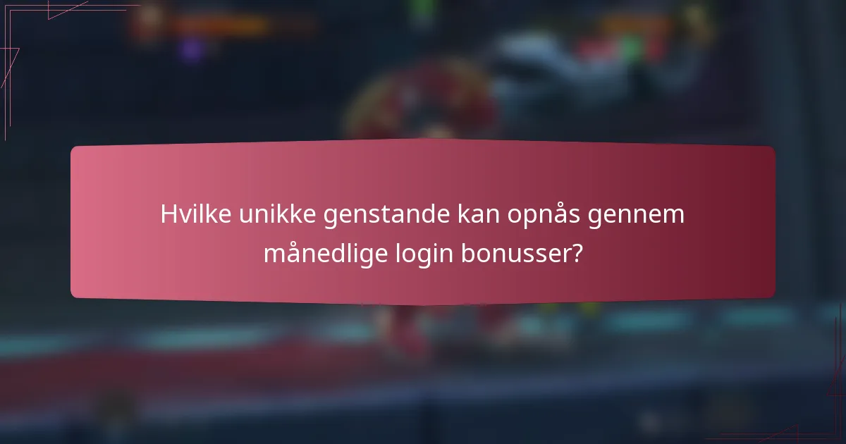 Hvilke unikke genstande kan opnås gennem månedlige login bonusser?