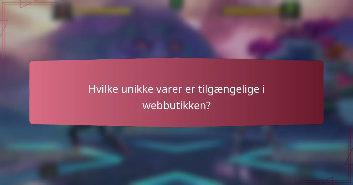 Hvilke unikke varer er tilgængelige i webbutikken?
