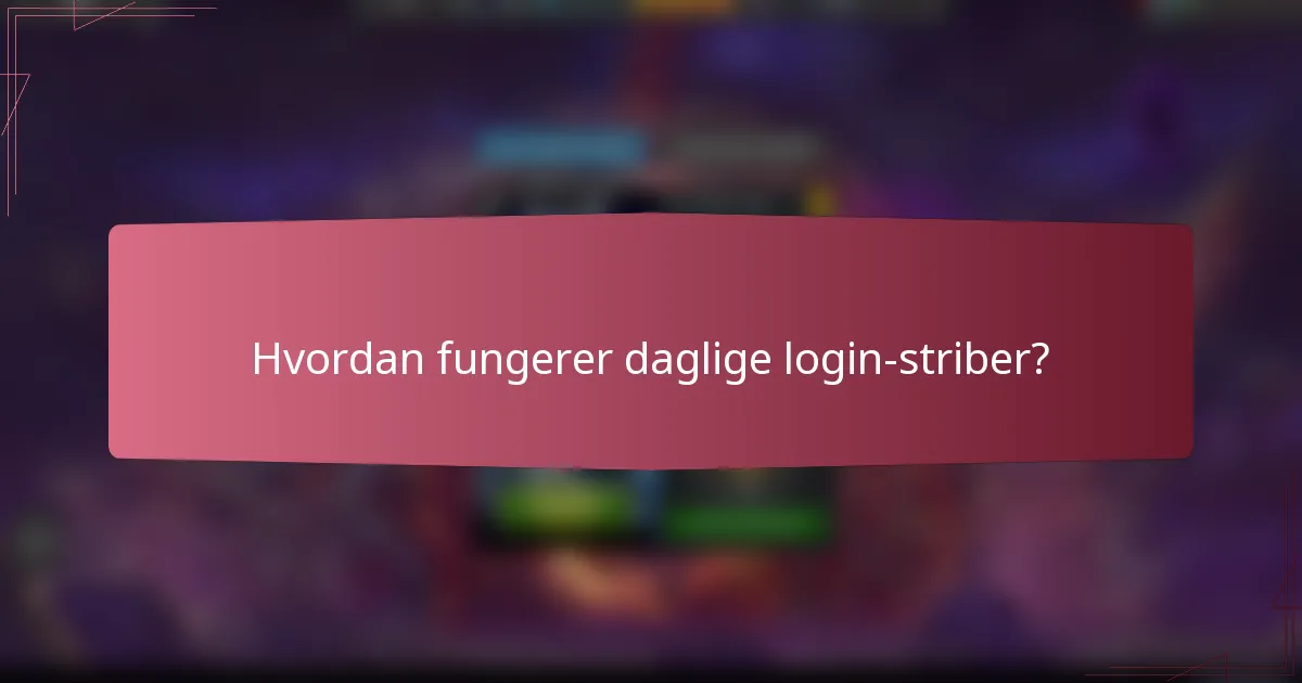 Hvordan fungerer daglige login-striber?