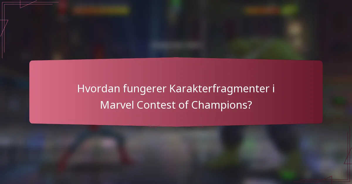 Hvordan fungerer Karakterfragmenter i Marvel Contest of Champions?