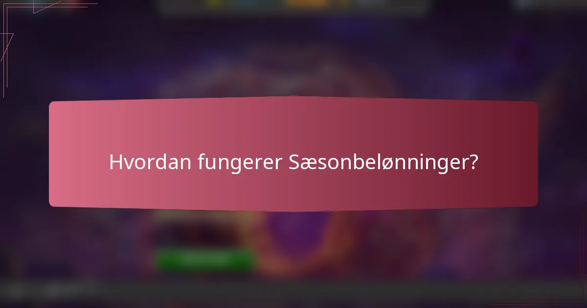 Hvordan fungerer Sæsonbelønninger?