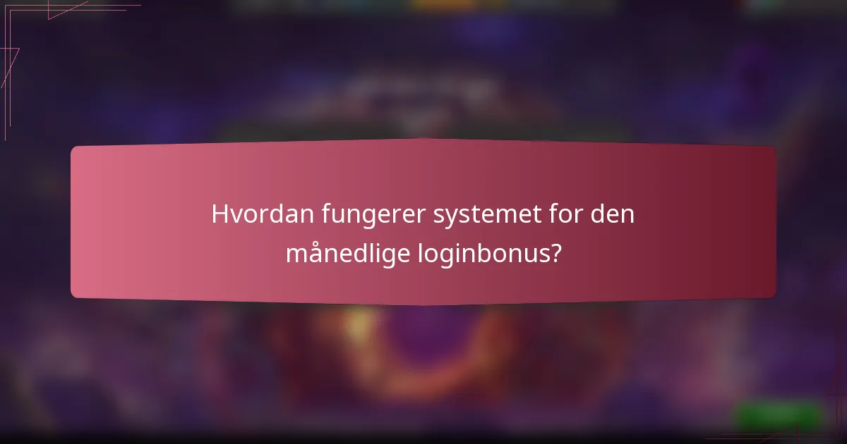 Hvordan fungerer systemet for den månedlige loginbonus?