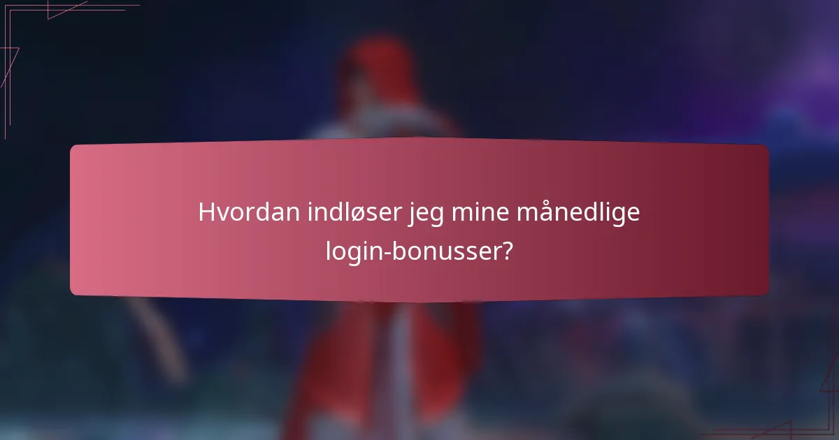 Hvordan indløser jeg mine månedlige login-bonusser?