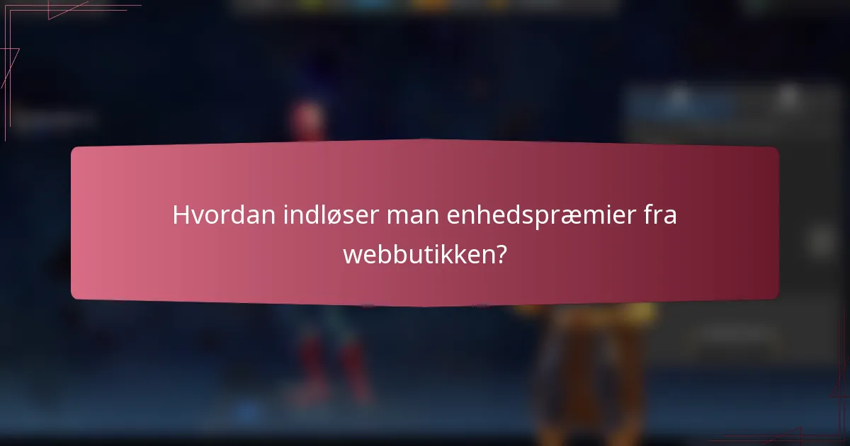 Hvordan indløser man enhedspræmier fra webbutikken?
