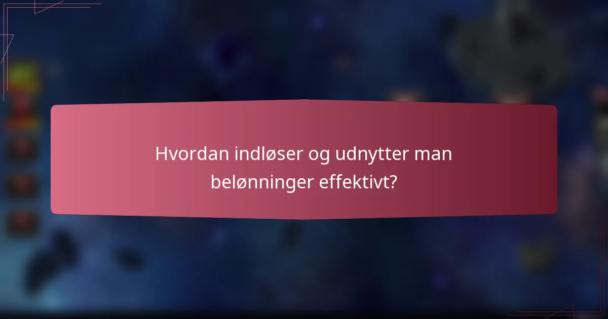 Hvordan indløser og udnytter man belønninger effektivt?