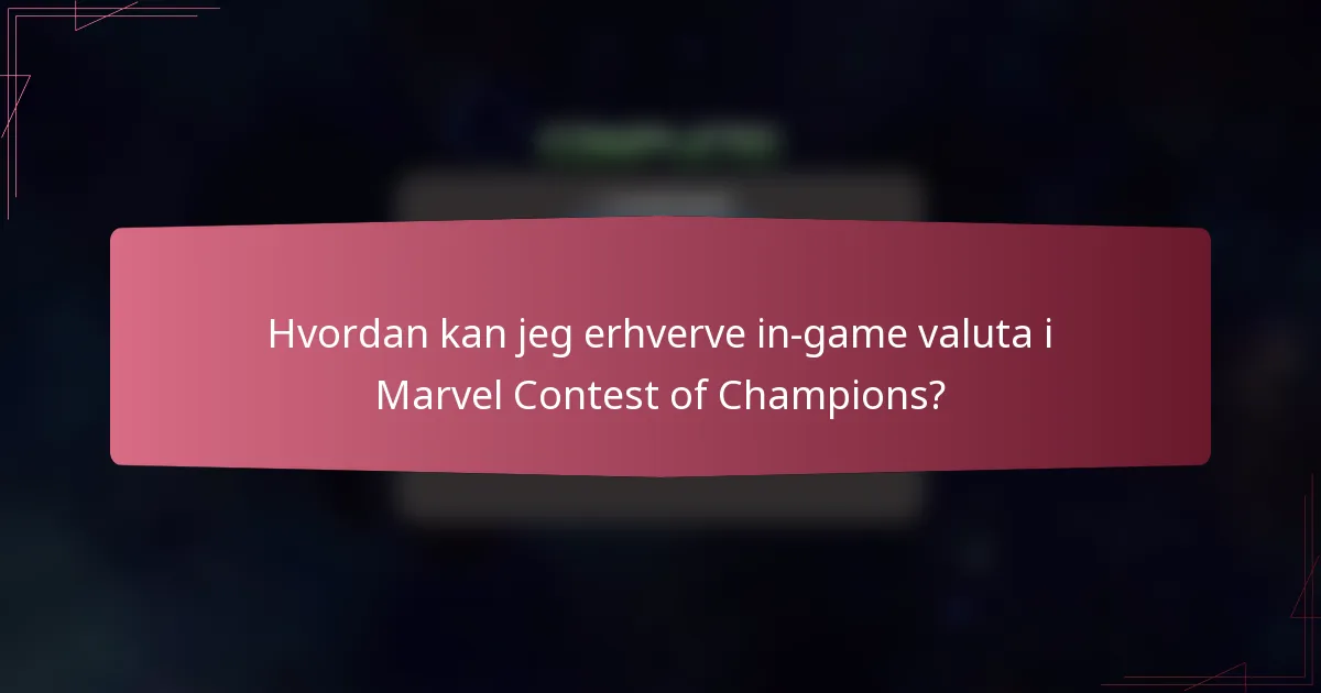 Hvordan kan jeg erhverve in-game valuta i Marvel Contest of Champions?