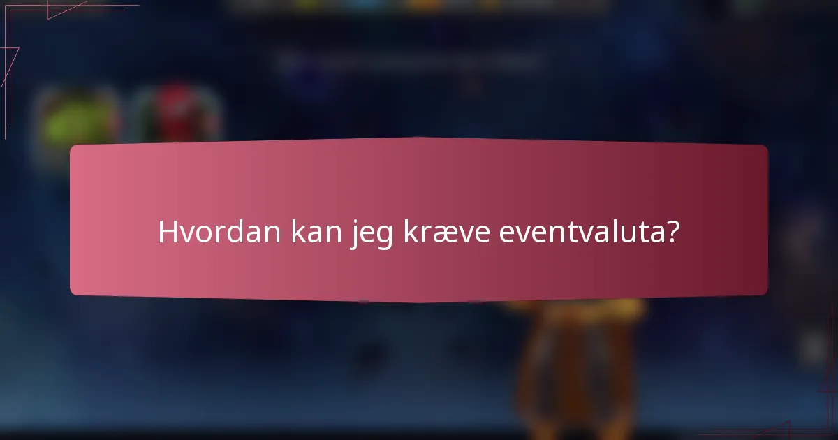 Hvordan kan jeg kræve eventvaluta?