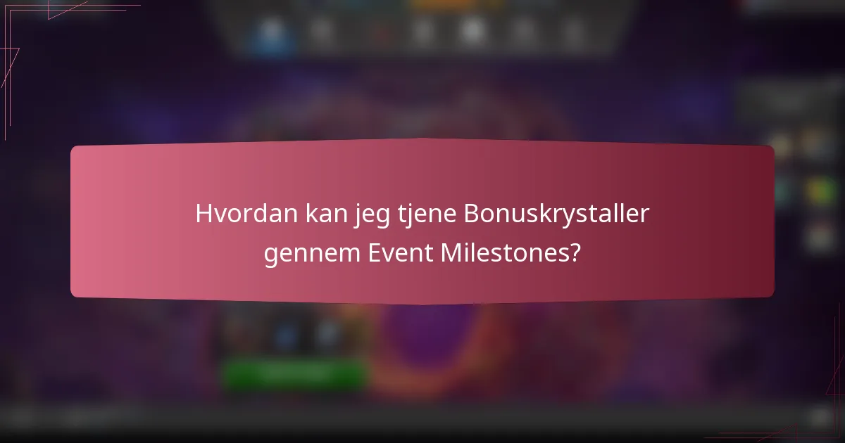 Hvordan kan jeg tjene Bonuskrystaller gennem Event Milestones?