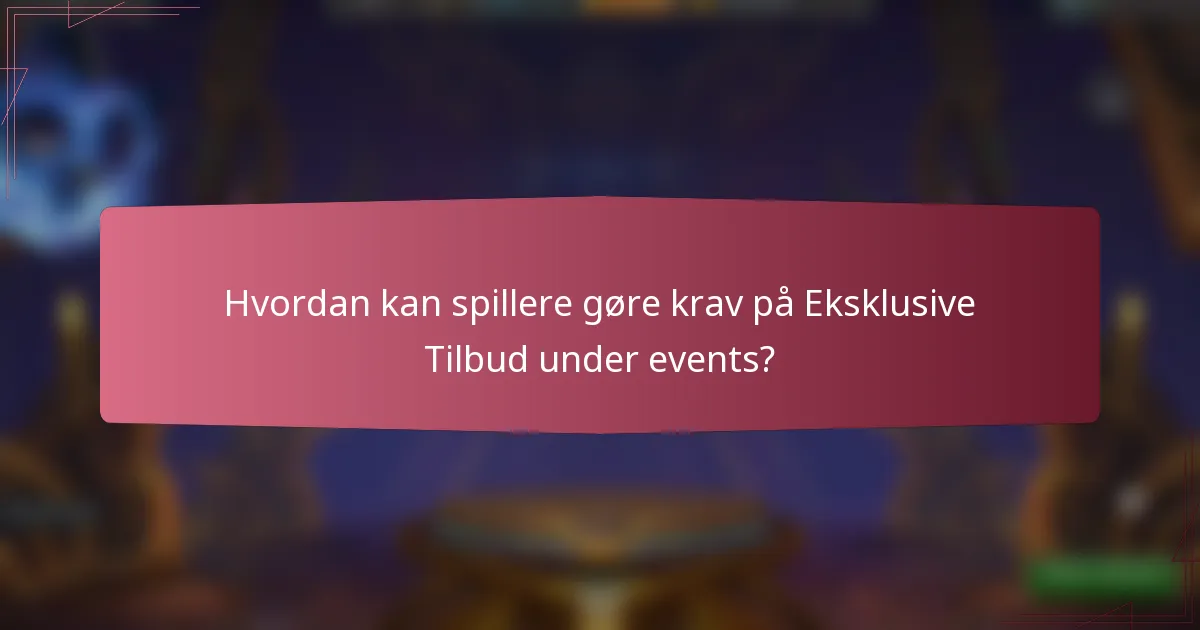 Hvordan kan spillere gøre krav på Eksklusive Tilbud under events?