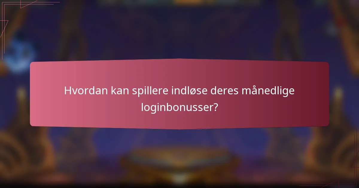 Hvordan kan spillere indløse deres månedlige loginbonusser?