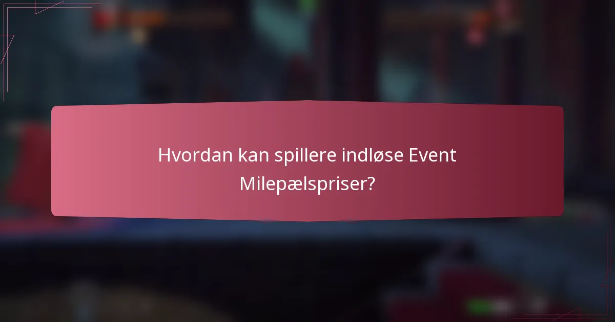 Hvordan kan spillere indløse Event Milepælspriser?