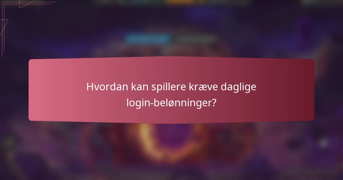 Hvordan kan spillere kræve daglige login-belønninger?