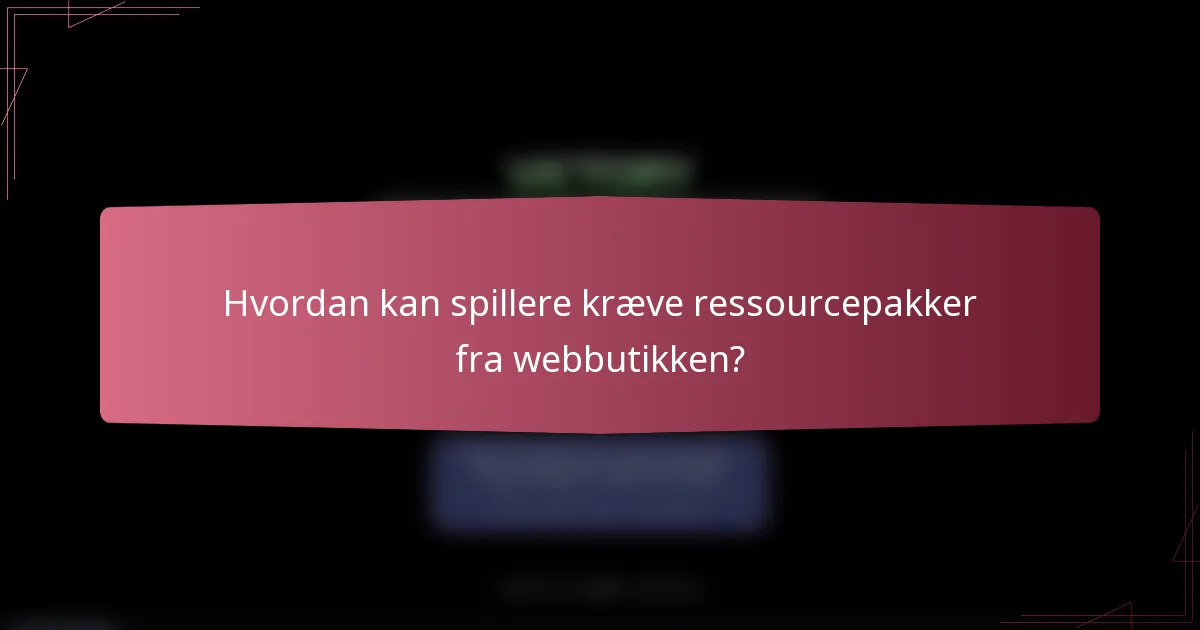 Hvordan kan spillere kræve ressourcepakker fra webbutikken?