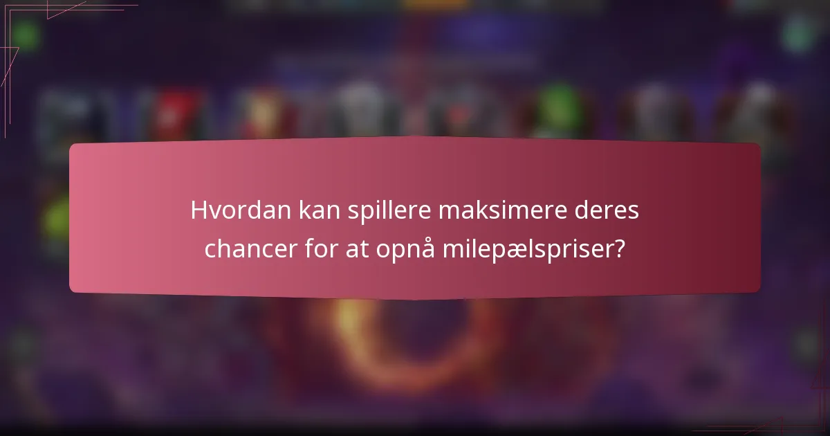 Hvordan kan spillere maksimere deres chancer for at opnå milepælspriser?