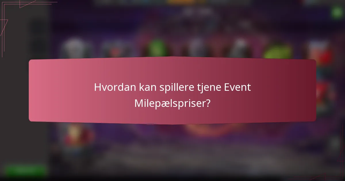 Hvordan kan spillere tjene Event Milepælspriser?