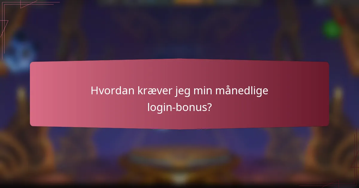 Hvordan kræver jeg min månedlige login-bonus?