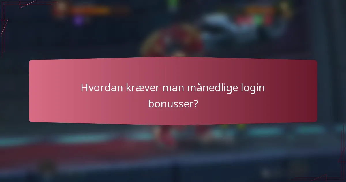 Hvordan kræver man månedlige login bonusser?