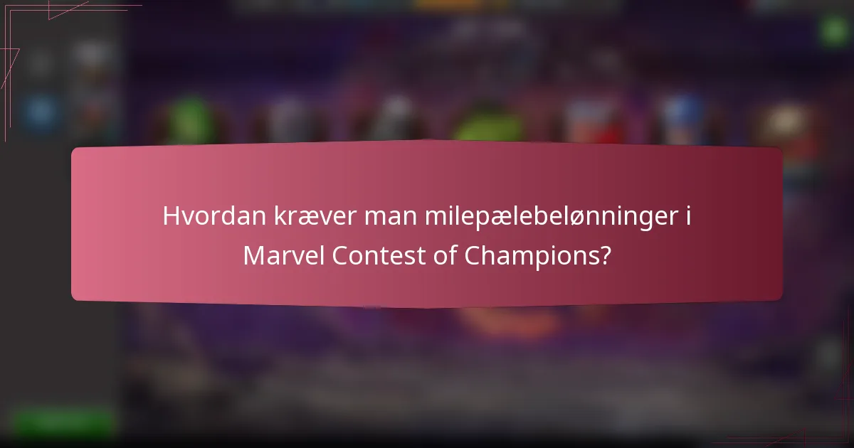 Hvordan kræver man milepælebelønninger i Marvel Contest of Champions?