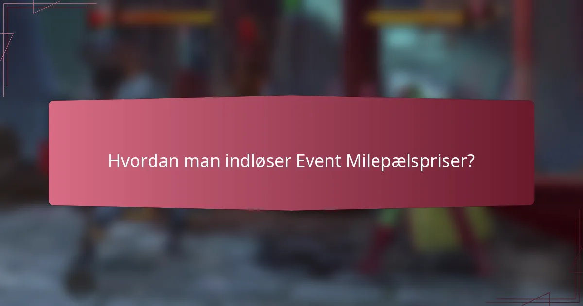 Hvordan man indløser Event Milepælspriser?