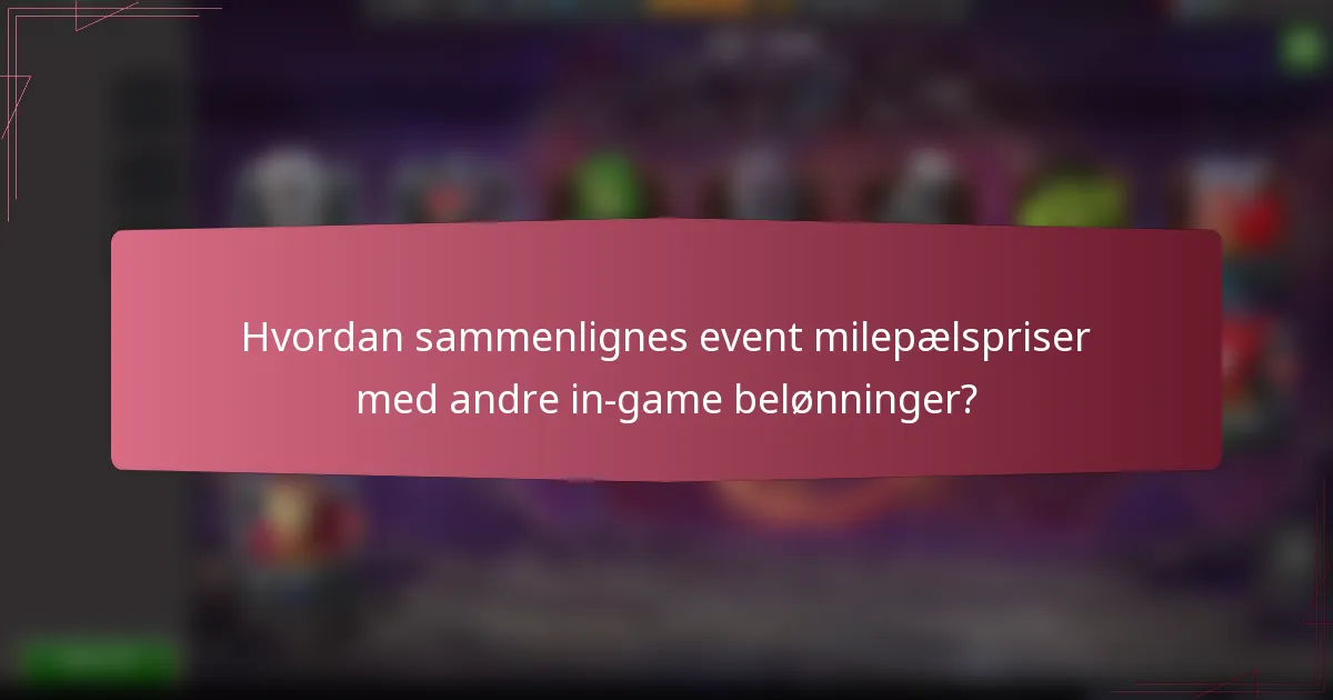Hvordan sammenlignes event milepælspriser med andre in-game belønninger?