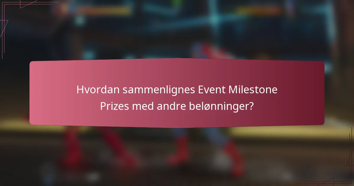 Hvordan sammenlignes Event Milestone Prizes med andre belønninger?