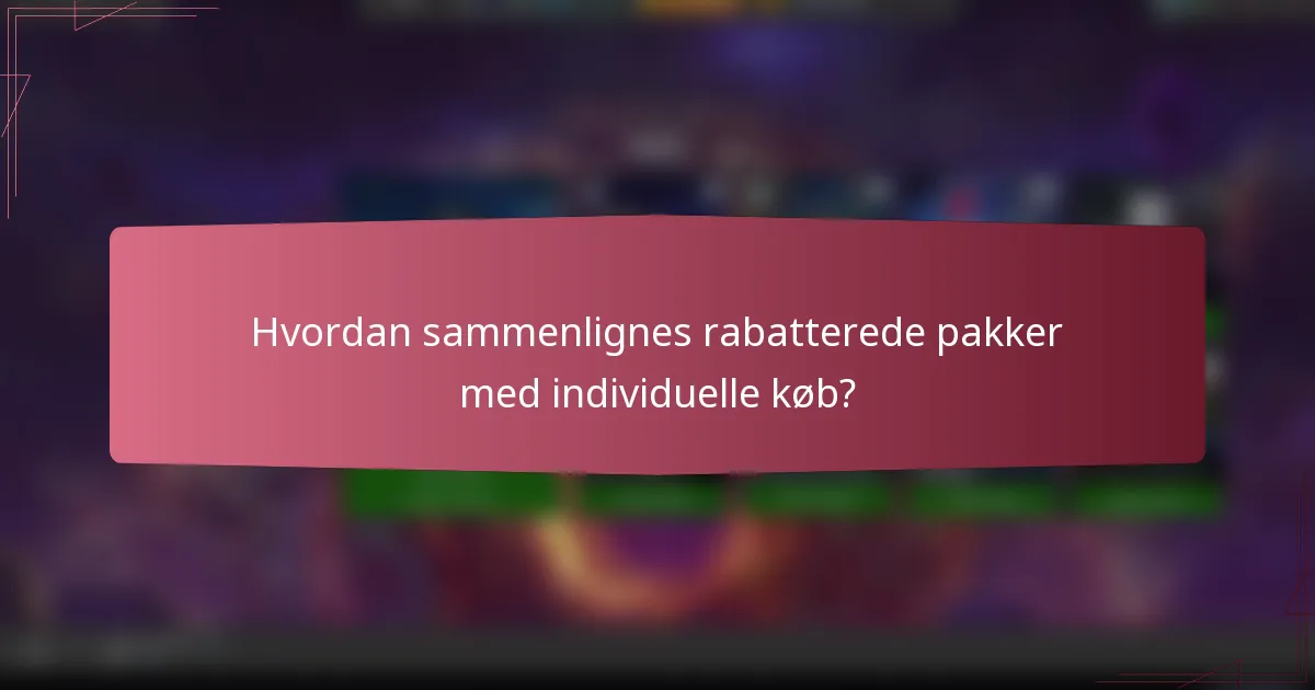Hvordan sammenlignes rabatterede pakker med individuelle køb?